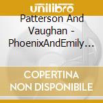 Patterson And Vaughan - PhoenixAndEmily Pailthorpe cd musicale di Patterson And Vaughan