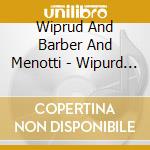 Wiprud And Barber And Menotti - Wipurd Menotti Barber : American Vi cd