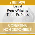 David Rees-Williams Trio - Ex-Mass cd