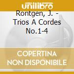 Rontgen, J. - Trios A Cordes No.1-4 cd musicale di Rontgen, J.