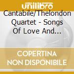 Cantabile/Thelondon Quartet - Songs Of Love And War cd musicale di Cantabile/Thelondon Quartet