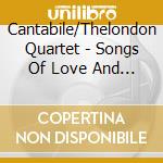 Cantabile/Thelondon Quartet - Songs Of Love And War cd