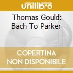 Thomas Gould: Bach To Parker cd