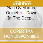 Man Overboard Quinetet - Down In The Deep Deep Blue cd musicale di Man Overboard Quinetet