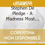 Stephen De Pledge - A Madness Most Discreet cd musicale di Stephen De Pledge