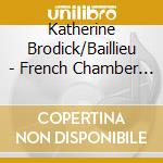 Katherine Brodick/Baillieu - French Chamber Songs cd musicale di Katherine Brodick/Baillieu