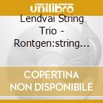 Lendvai String Trio - Rontgen:string Quartets Vol 3 cd musicale di Lendvai String Trio