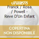 Franck / Rosa / Powell - Reve D'Un Enfant cd musicale di Franck / Rosa / Powell