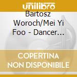 Bartosz Woroch/Mei Yi Foo - Dancer On A Tightrope cd musicale di Bartosz Woroch/Mei Yi Foo