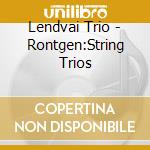 Lendvai Trio - Rontgen:String Trios cd musicale di Lendvai Trio