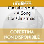 Cantabile/Hatt - A Song For Christmas cd musicale di Cantabile/Hatt