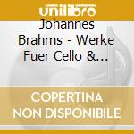 Johannes Brahms - Werke Fuer Cello & Klavie cd musicale di Johannes Brahms