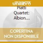 Piatti Quartet: Albion Refracted cd musicale di Bridge / Piatti Quartet