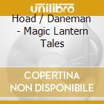Hoad / Daneman - Magic Lantern Tales cd