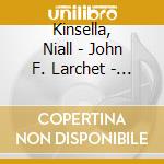 Kinsella, Niall - John F. Larchet - Complet cd