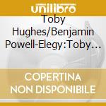 Toby Hughes/Benjamin Powell-Elegy:Toby Hughes cd