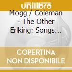 Mogg / Coleman - The Other Erlking: Songs And Ballads Of Carl Loewe cd