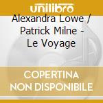 Alexandra Lowe / Patrick Milne - Le Voyage cd