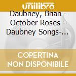 Daubney, Brian - October Roses - Daubney Songs- Anna Dennis cd