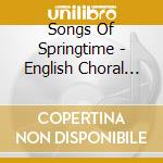 Songs Of Springtime - English Choral Partsongs / Various cd musicale di City Chamber Choir Of London