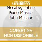 Mccabe, John - Piano Music - John Mccabe cd musicale di Mccabe, John