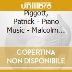 Piggott, Patrick - Piano Music - Malcolm Binns cd musicale di Piggott, Patrick