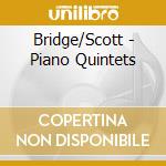 Bridge/Scott - Piano Quintets cd musicale di Bridge/Scott