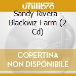 Sandy Rivera - Blackwiz Farm (2 Cd) cd