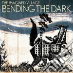 Imagined Village - Bending The Dark cd