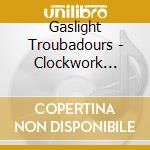 Gaslight Troubadours - Clockwork Curiosities cd