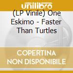 (LP Vinile) One Eskimo - Faster Than Turtles