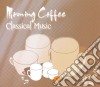 Morning Coffee Classical Music: Beethoven, Corelli, Mozart, Dvorak / Various cd