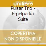 Pulsar Trio - Erpelparka Suite cd musicale di Pulsar Trio