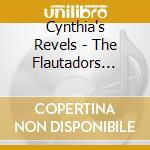 Cynthia's Revels - The Flautadors Recorder Quartet cd musicale di Cynthia`S Revels