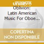 Oblivion: Latin American Music For Oboe And Guitar - Dawidek-Poyner Duo cd