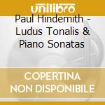 Paul Hindemith - Ludus Tonalis & Piano Sonatas cd musicale di Paul Hindemith