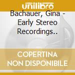 Bachauer, Gina - Early Stereo Recordings.. cd musicale