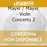 Mayer / Mayer - Violin Concerto 2 cd musicale