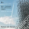 Rohan De Saram: Works For Solo Cello - Bax, Cassado', Dallapiccola, Ligeti cd