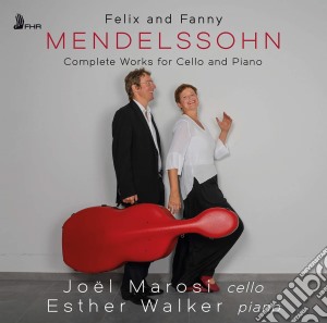 Joel Marosi & Esther Walker - Felix And Fanny Mendelssohn: Complete Works For Cello And Piano cd musicale