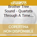 Brother Tree Sound - Quartets Through A Time Of Change cd