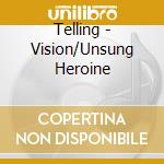 Telling - Vision/Unsung Heroine cd