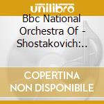 Bbc National Orchestra Of - Shostakovich:.. cd musicale