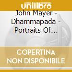 John Mayer - Dhammapada - Portraits Of Bengal - Tantr cd musicale di John Mayer