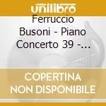 Ferruccio Busoni - Piano Concerto 39 - Scarpini / Bavarian Radio Symphony Orchestra cd