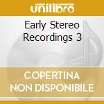 Early Stereo Recordings 3 cd musicale