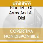 Blondel - Of Arms And A.. -Digi- cd musicale di Blondel