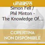 Simon Fell / Phil Minton - The Knowledge Of Its Own Making cd