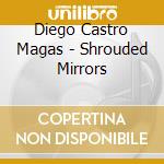 Diego Castro Magas - Shrouded Mirrors cd