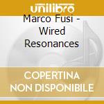 Marco Fusi - Wired Resonances cd
